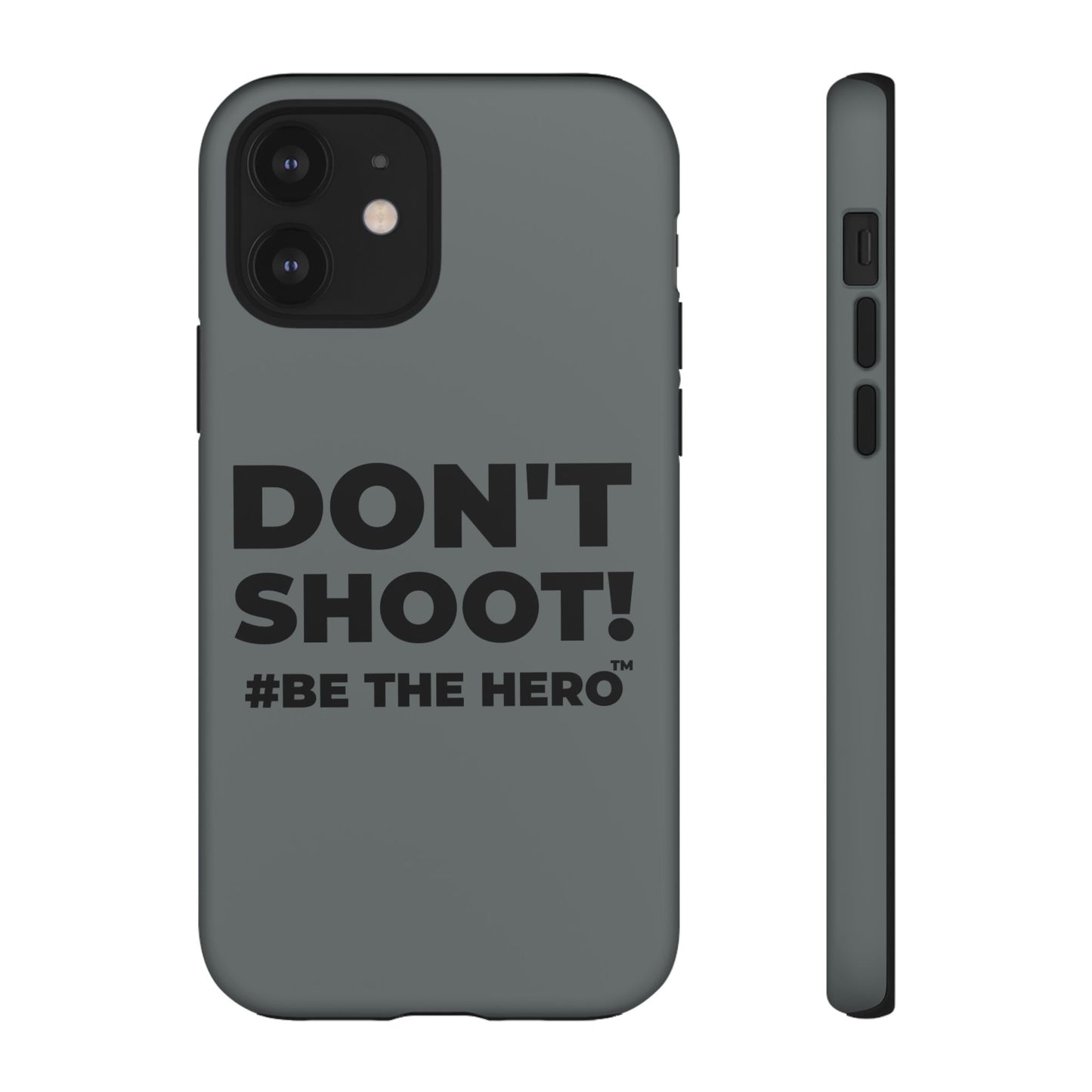 DON'T SHOOT! #BE THE HERO™ PHONE CASE WORLDWIDE