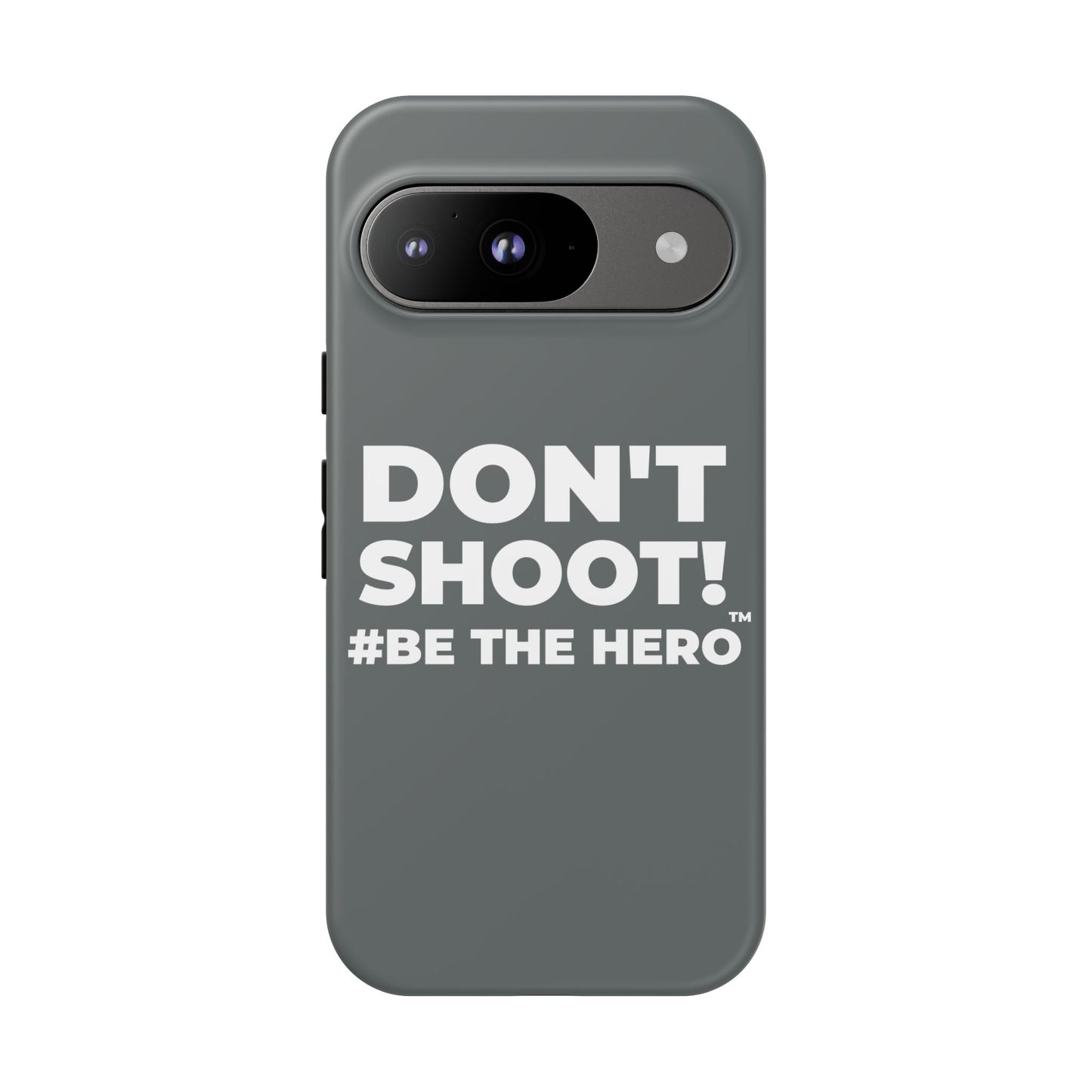 DON'T SHOOT! #BE THE HERO™ PHONE CASE WORLDWIDE