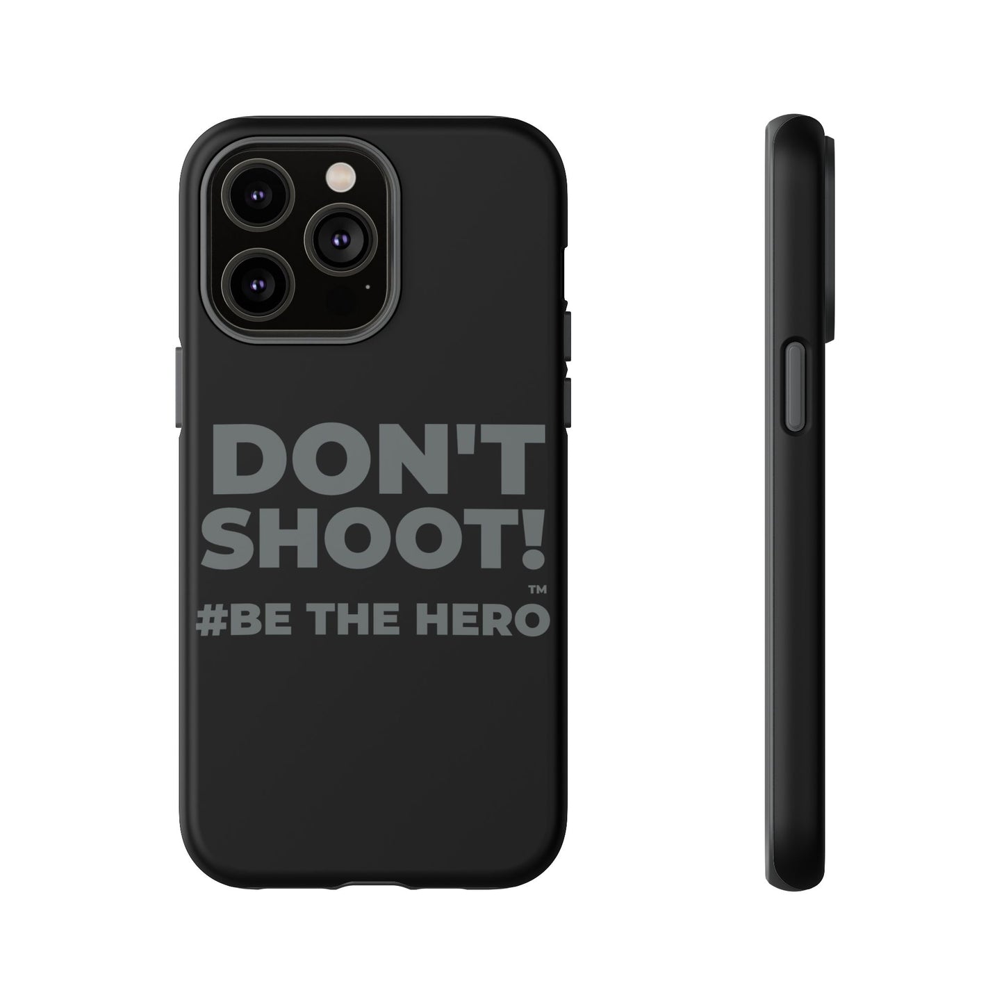 DON'T SHOOT! #BE THE HERO™ PHONE CASE WORLDWIDE