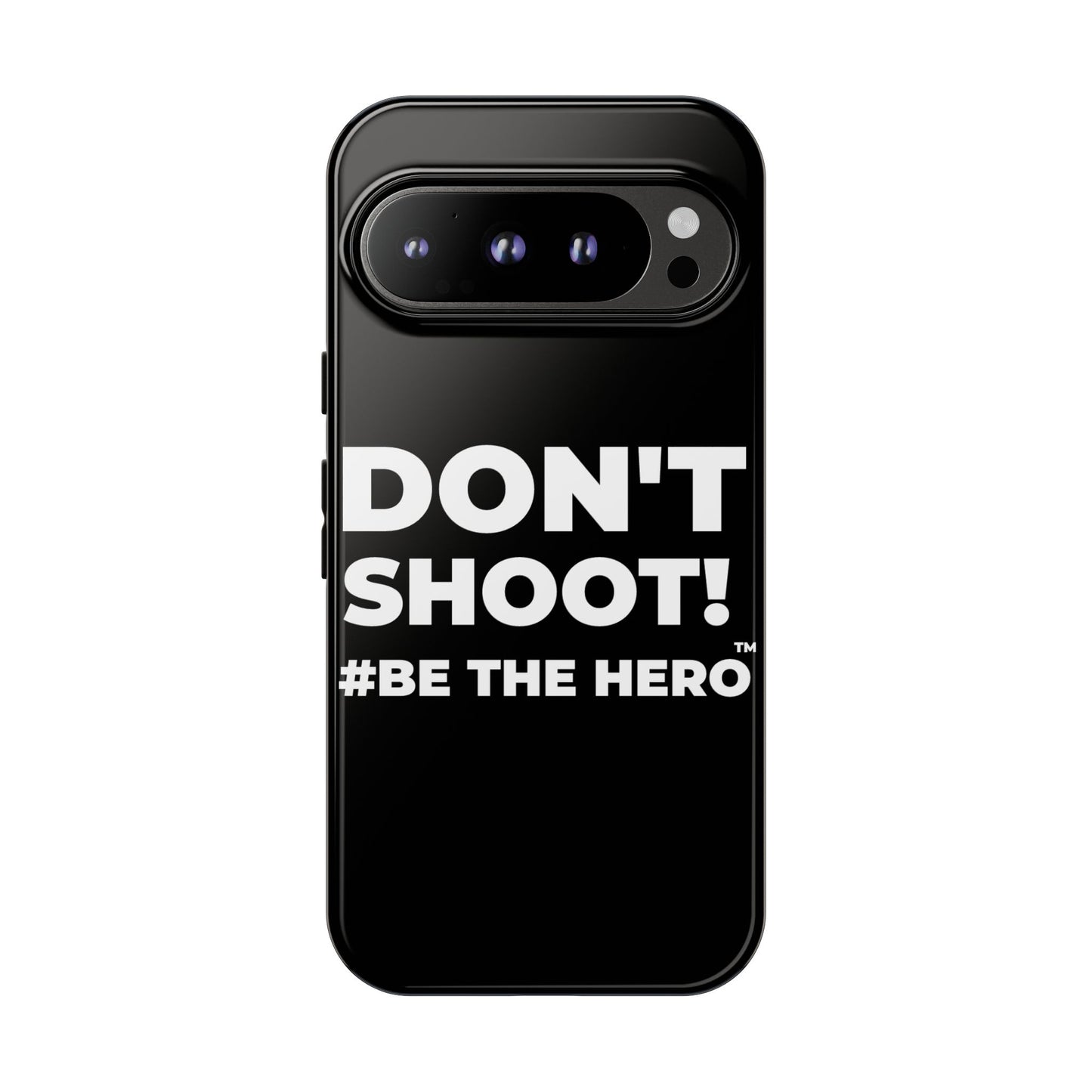 DON'T SHOOT! #BE THE HERO™ PHONE CASE WORLDWIDE