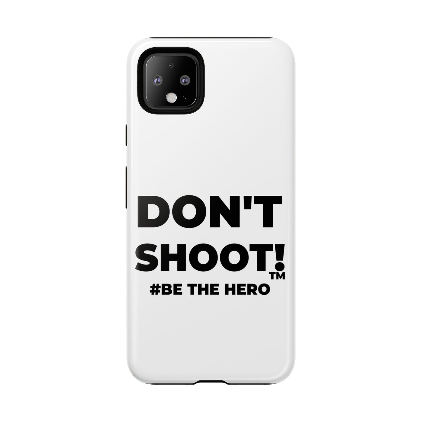DON'T SHOOT! #BE THE HERO™ PHONE CASE WORLDWIDE
