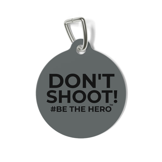 DON'T SHOOT! #BE THE HERO™ PET ID TAGS WORLDWIDE SHIPPING