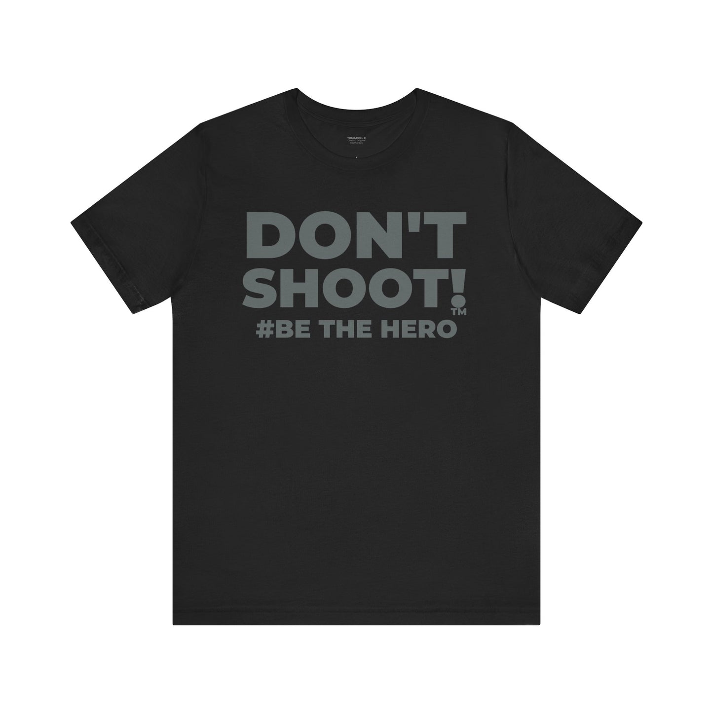 DON'T SHOOT! #BE THE HERO™ ACTIVISM TEE WORLDWIDE