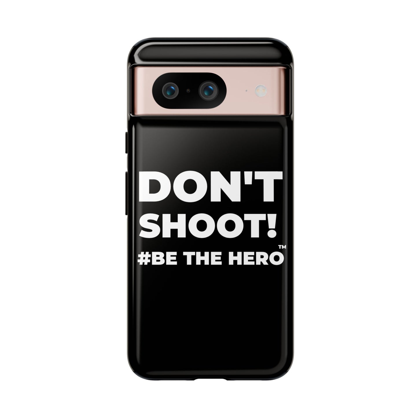 DON'T SHOOT! #BE THE HERO™ PHONE CASE WORLDWIDE
