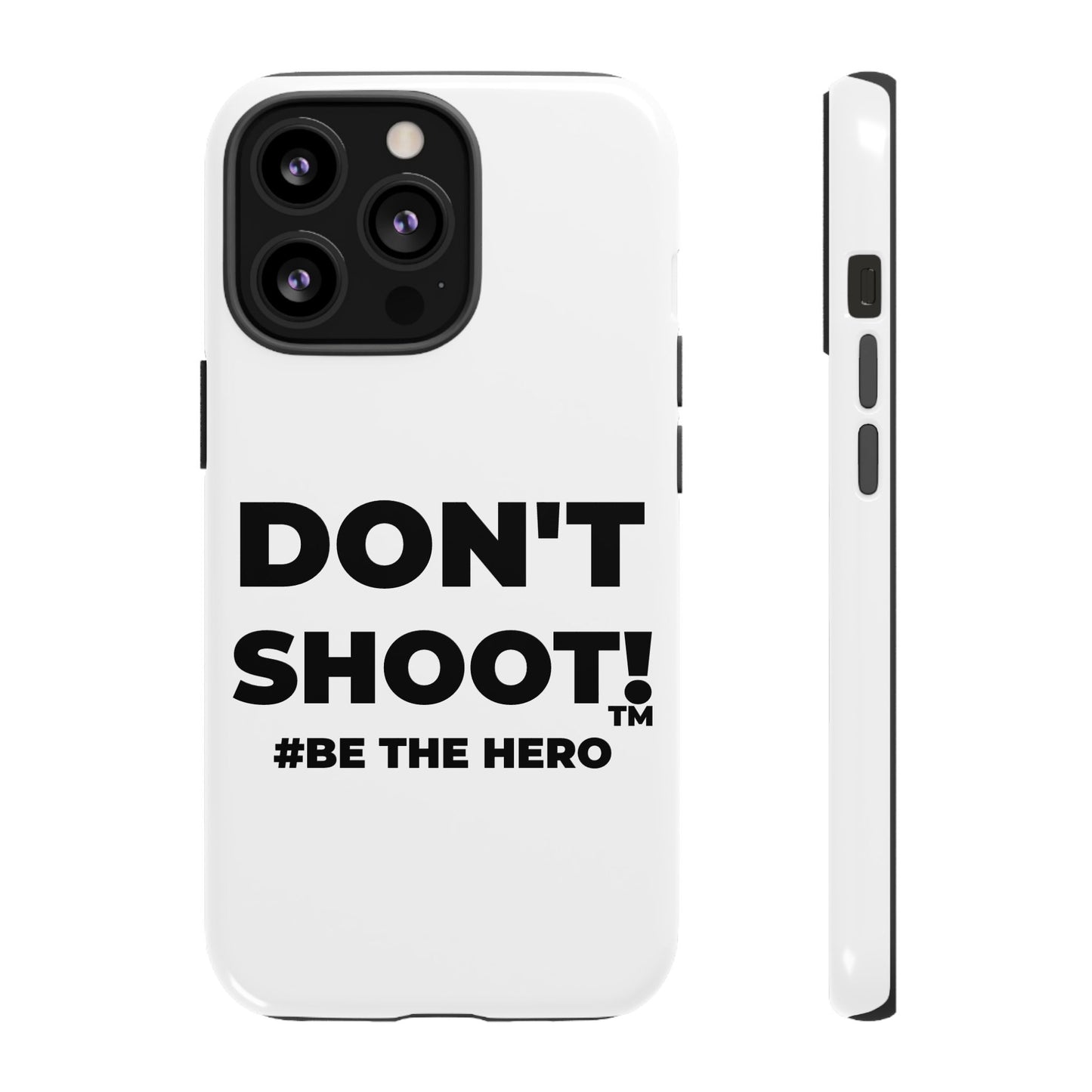 DON'T SHOOT! #BE THE HERO™ PHONE CASE WORLDWIDE