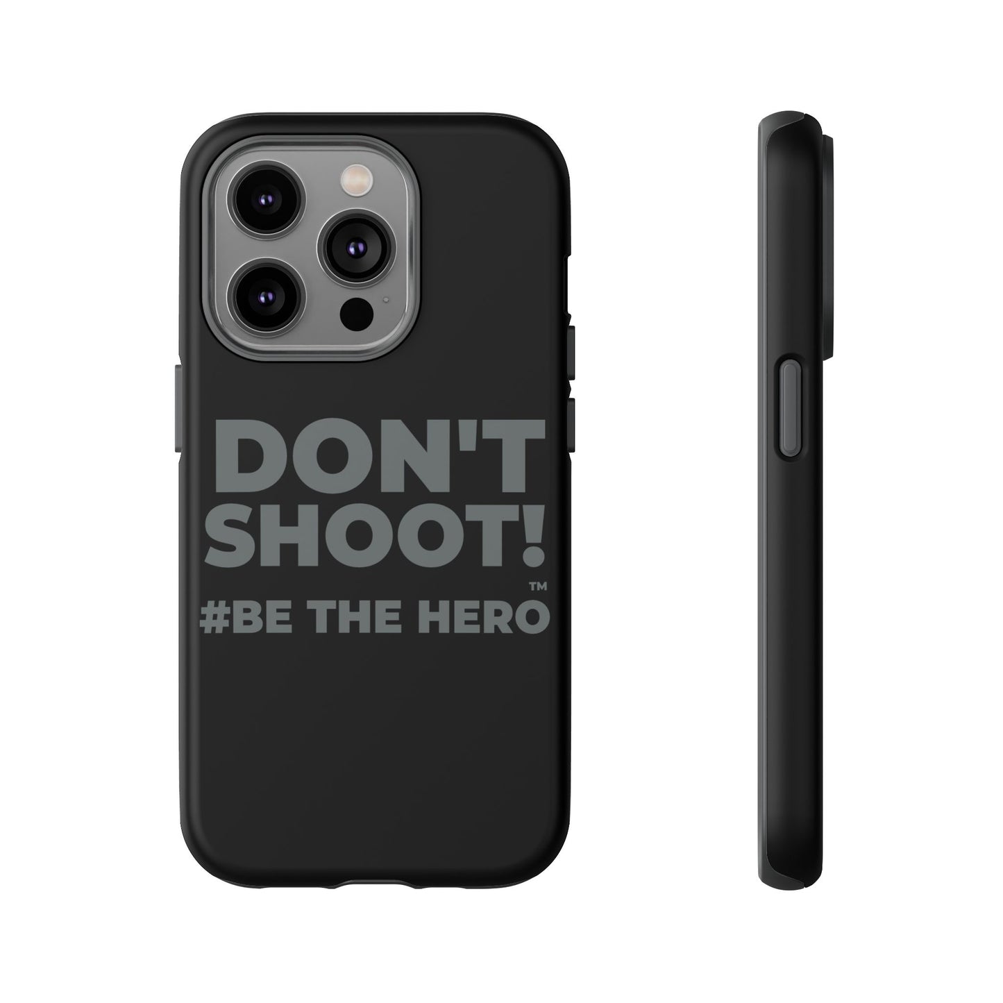DON'T SHOOT! #BE THE HERO™ PHONE CASE WORLDWIDE