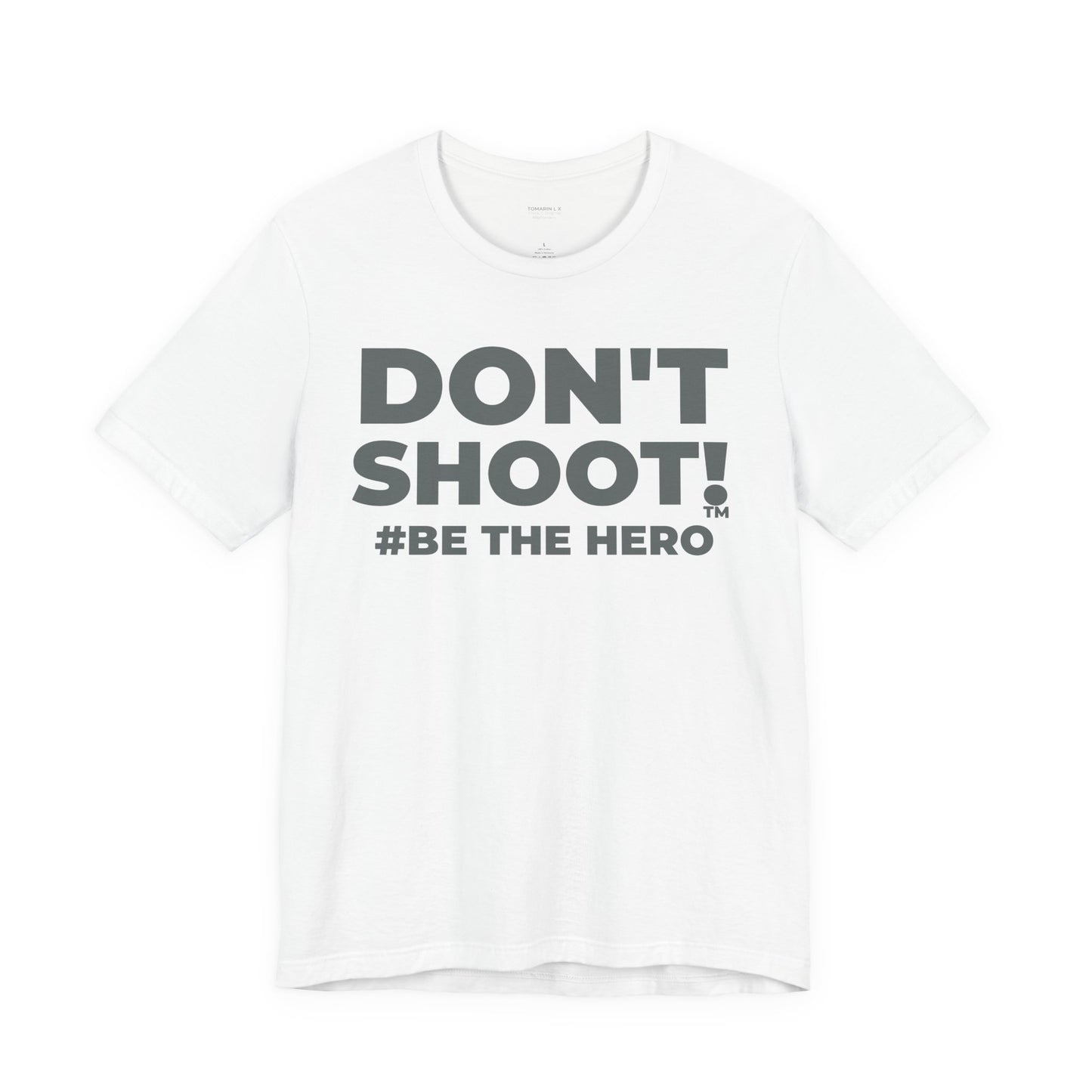 DON'T SHOOT! #BE THE HERO™ UNISEX TEE WORLDWIDE SHIPPING