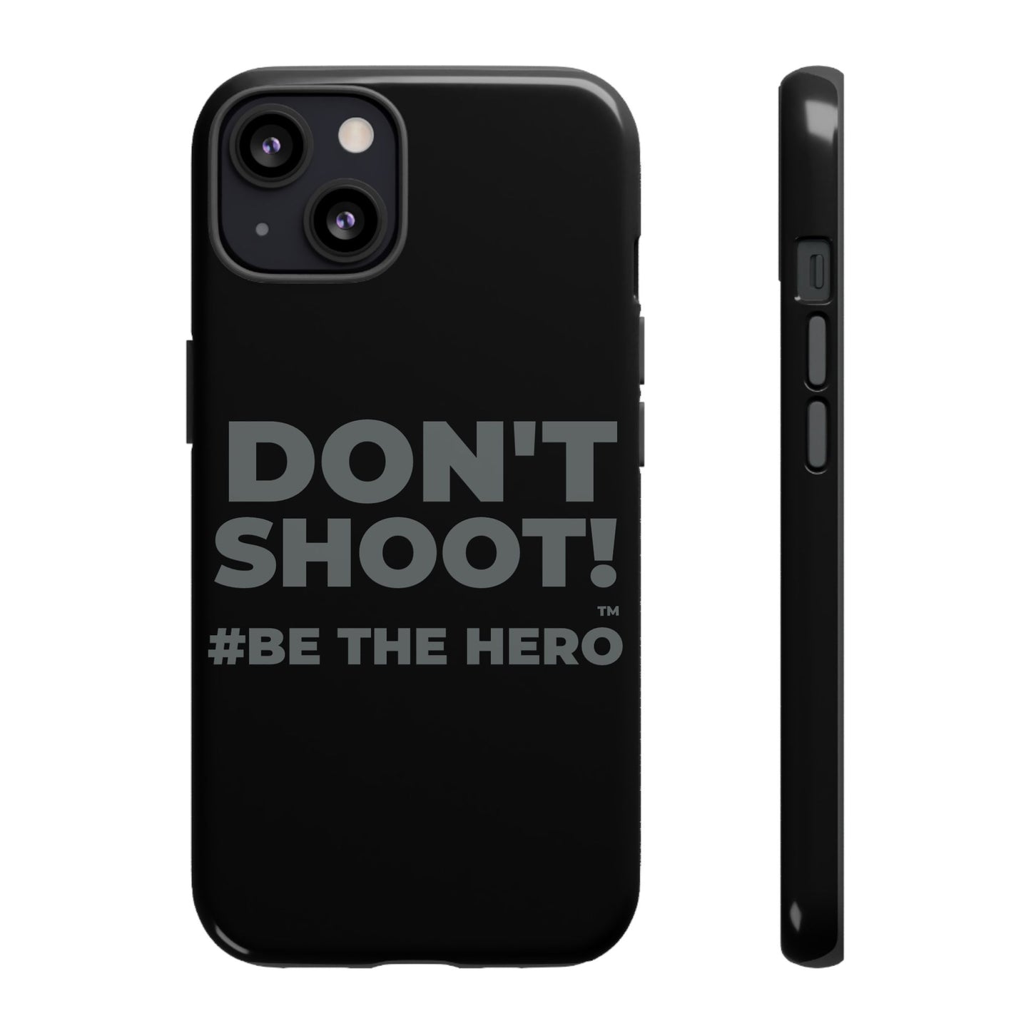 DON'T SHOOT! #BE THE HERO™ PHONE CASE WORLDWIDE