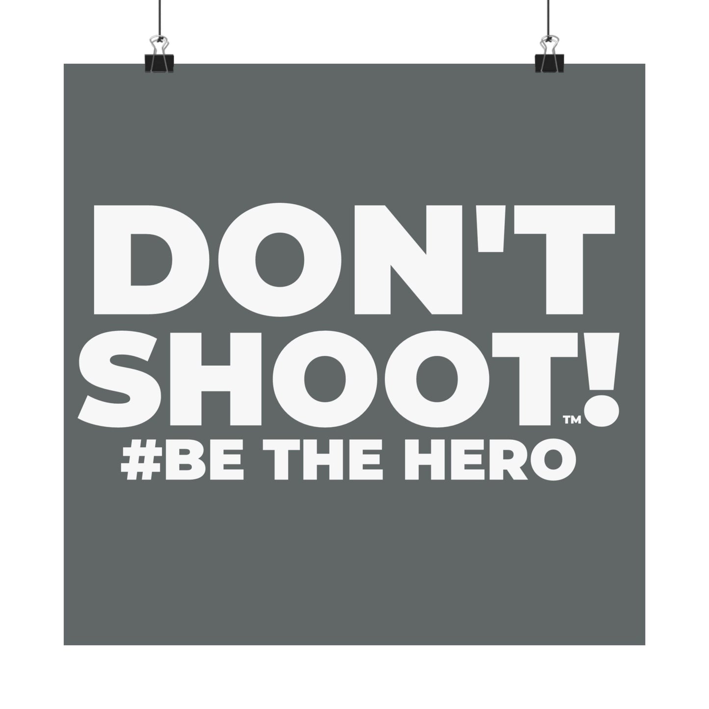 DON'T SHOOT! #BE THE HERO™ SATIN POSTER WORLDWIDE