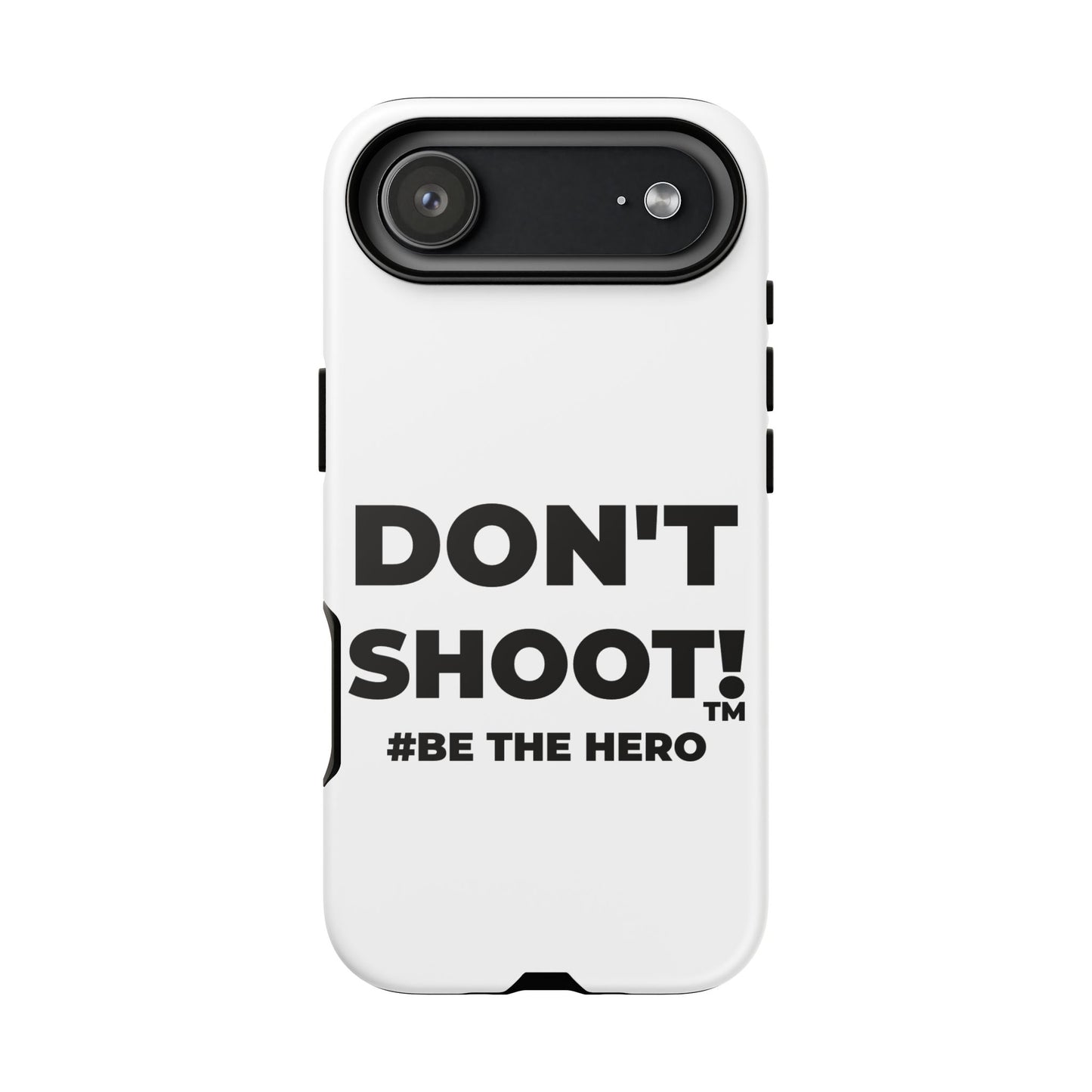 DON'T SHOOT! #BE THE HERO™ PHONE CASE WORLDWIDE