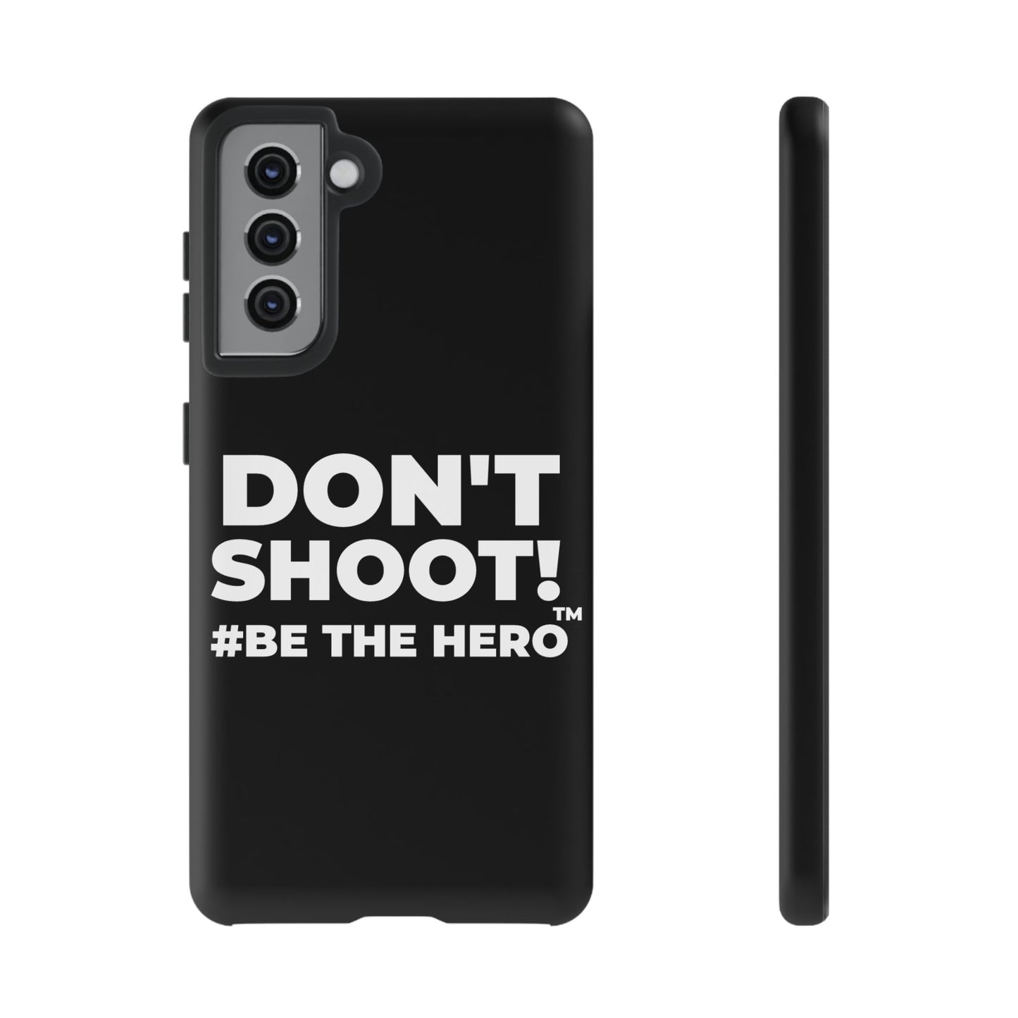DON'T SHOOT! #BE THE HERO™ PHONE CASE WORLDWIDE