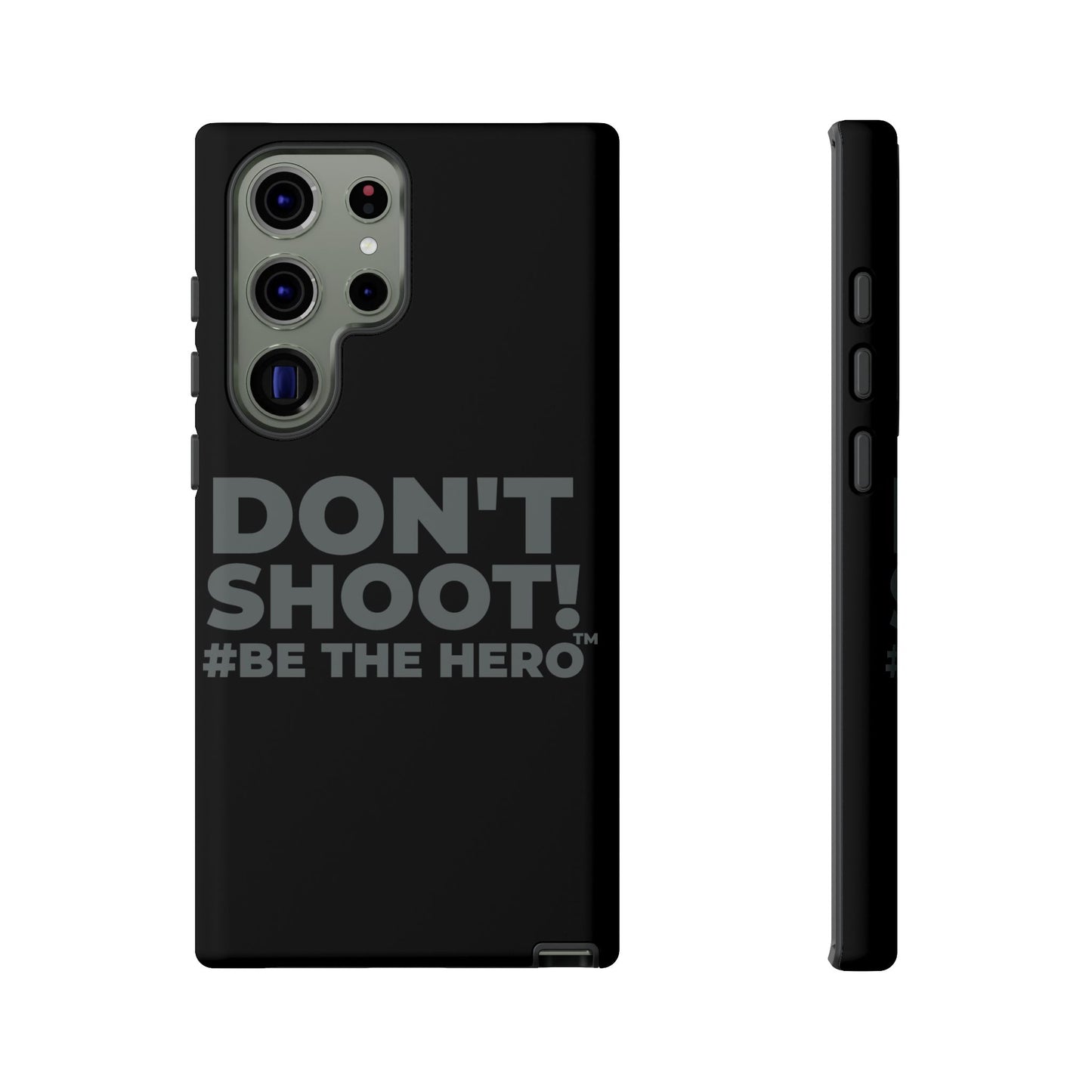 DON'T SHOOT! #BE THE HERO™ PHONE CASE WORLDWIDE