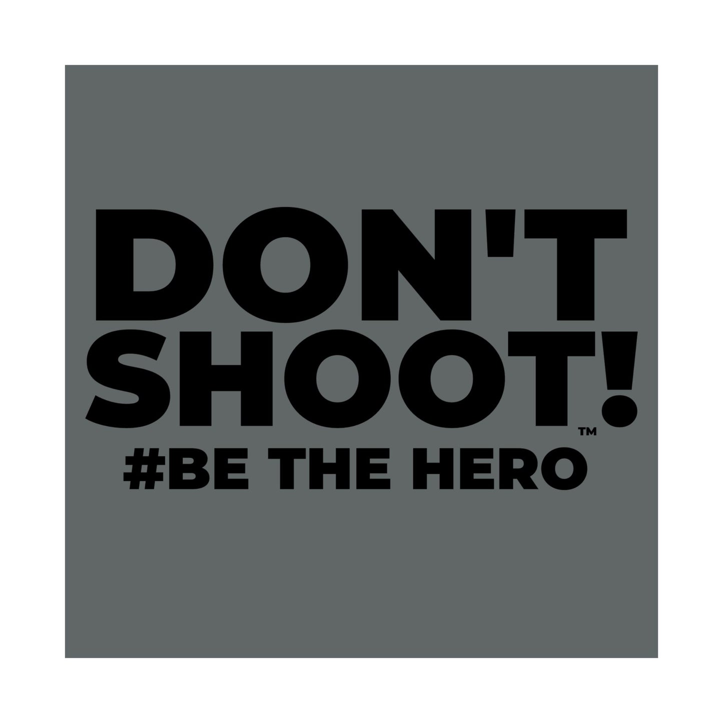 DON'T SHOOT! #BE THE HERO™ SATIN POSTER WORLDWIDE