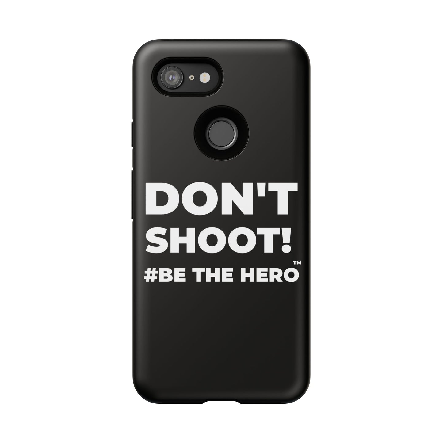 DON'T SHOOT! #BE THE HERO™ PHONE CASE WORLDWIDE