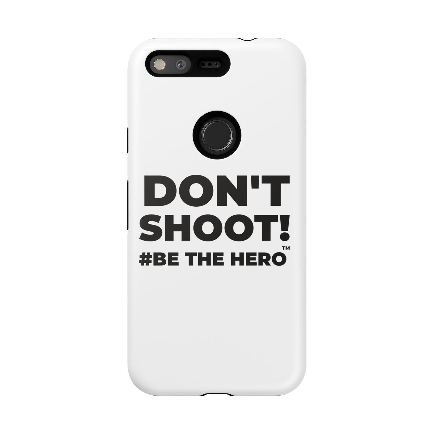 DON'T SHOOT! #BE THE HERO™ PHONE CASE WORLDWIDE