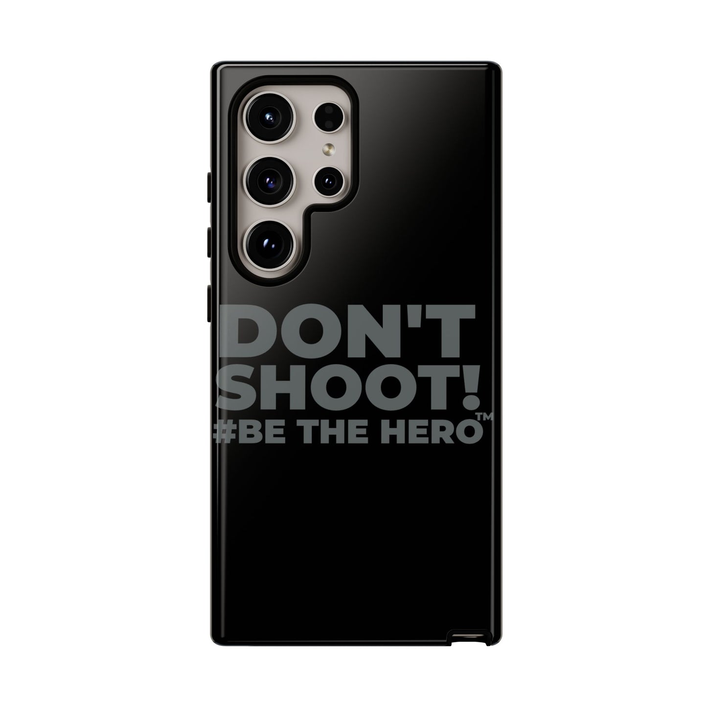 DON'T SHOOT! #BE THE HERO™ PHONE CASE WORLDWIDE