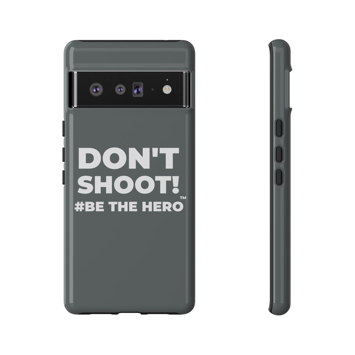 DON'T SHOOT! #BE THE HERO™ PHONE CASE WORLDWIDE