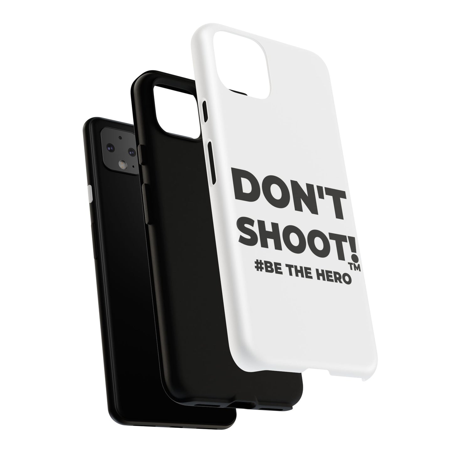 DON'T SHOOT! #BE THE HERO™ PHONE CASE WORLDWIDE