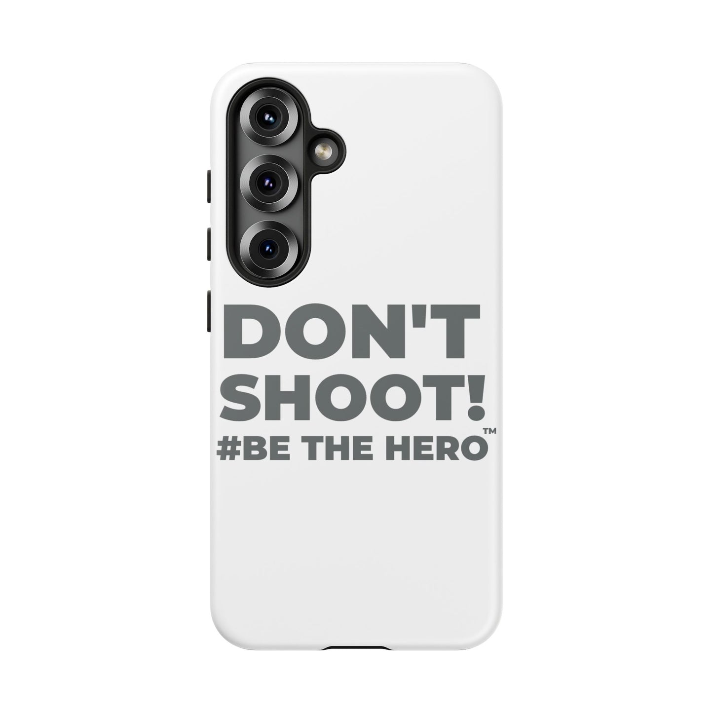 DON'T SHOOT! #BE THE HERO™ PHONE CASE WORLDWIDE