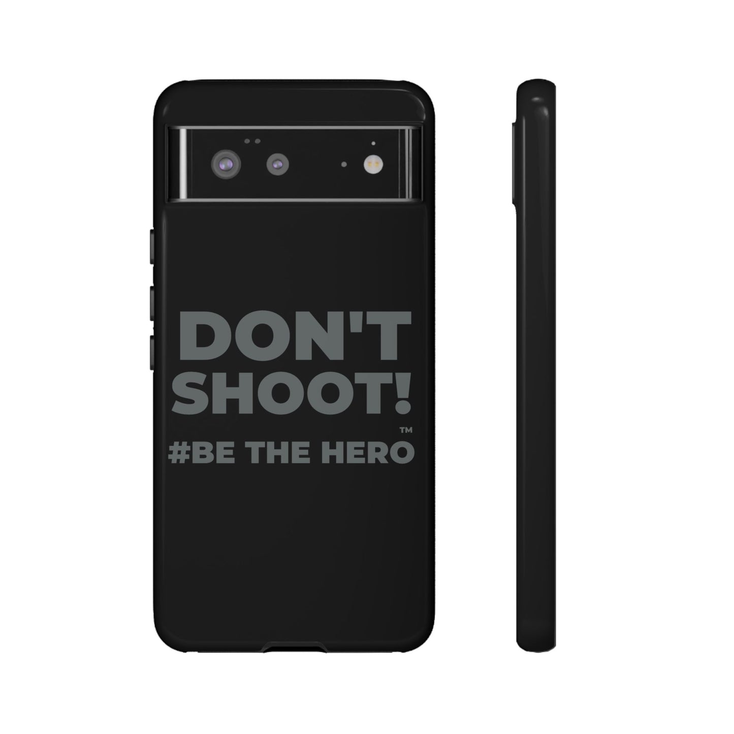 DON'T SHOOT! #BE THE HERO™ PHONE CASE WORLDWIDE