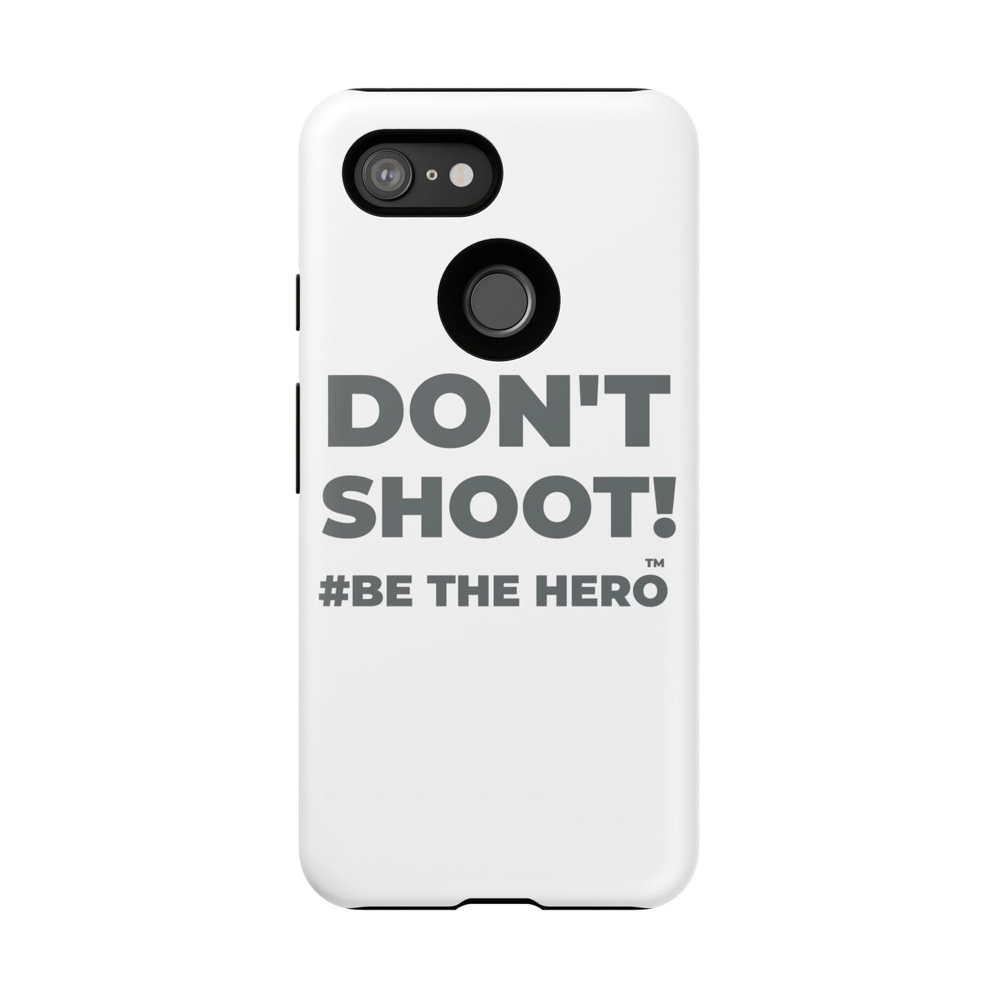 DON'T SHOOT! #BE THE HERO™ PHONE CASE WORLDWIDE