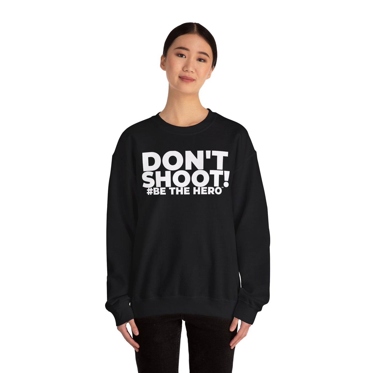 DON'T SHOOT! #BE THE HERO™ CREWNECK SWEATSHIRT WORLDWIDE