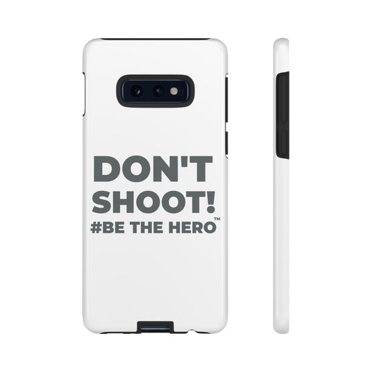 DON'T SHOOT! #BE THE HERO™ PHONE CASE WORLDWIDE
