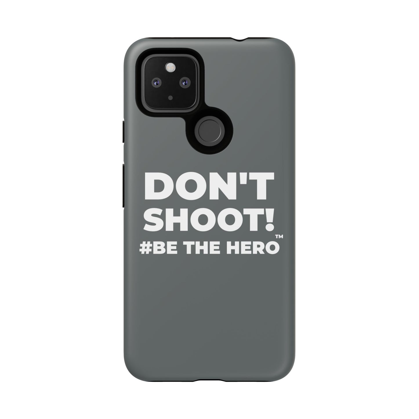 DON'T SHOOT! #BE THE HERO™ PHONE CASE WORLDWIDE