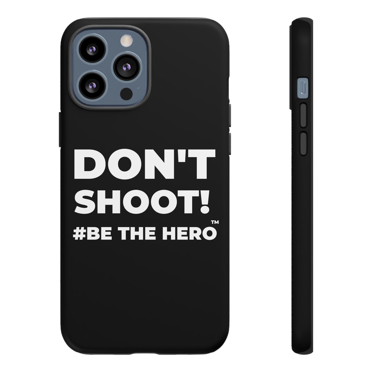 DON'T SHOOT! #BE THE HERO™ PHONE CASE WORLDWIDE