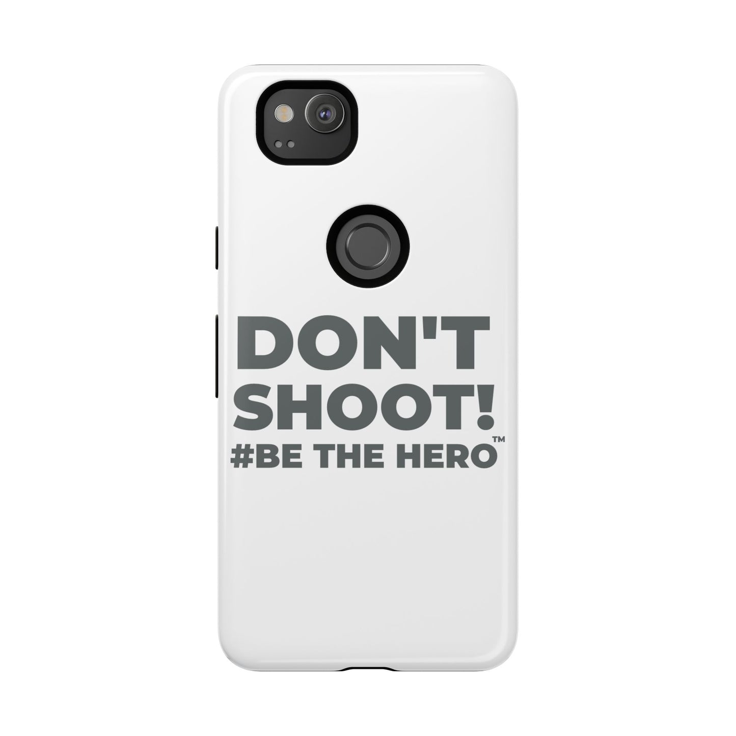 DON'T SHOOT! #BE THE HERO™ PHONE CASE WORLDWIDE