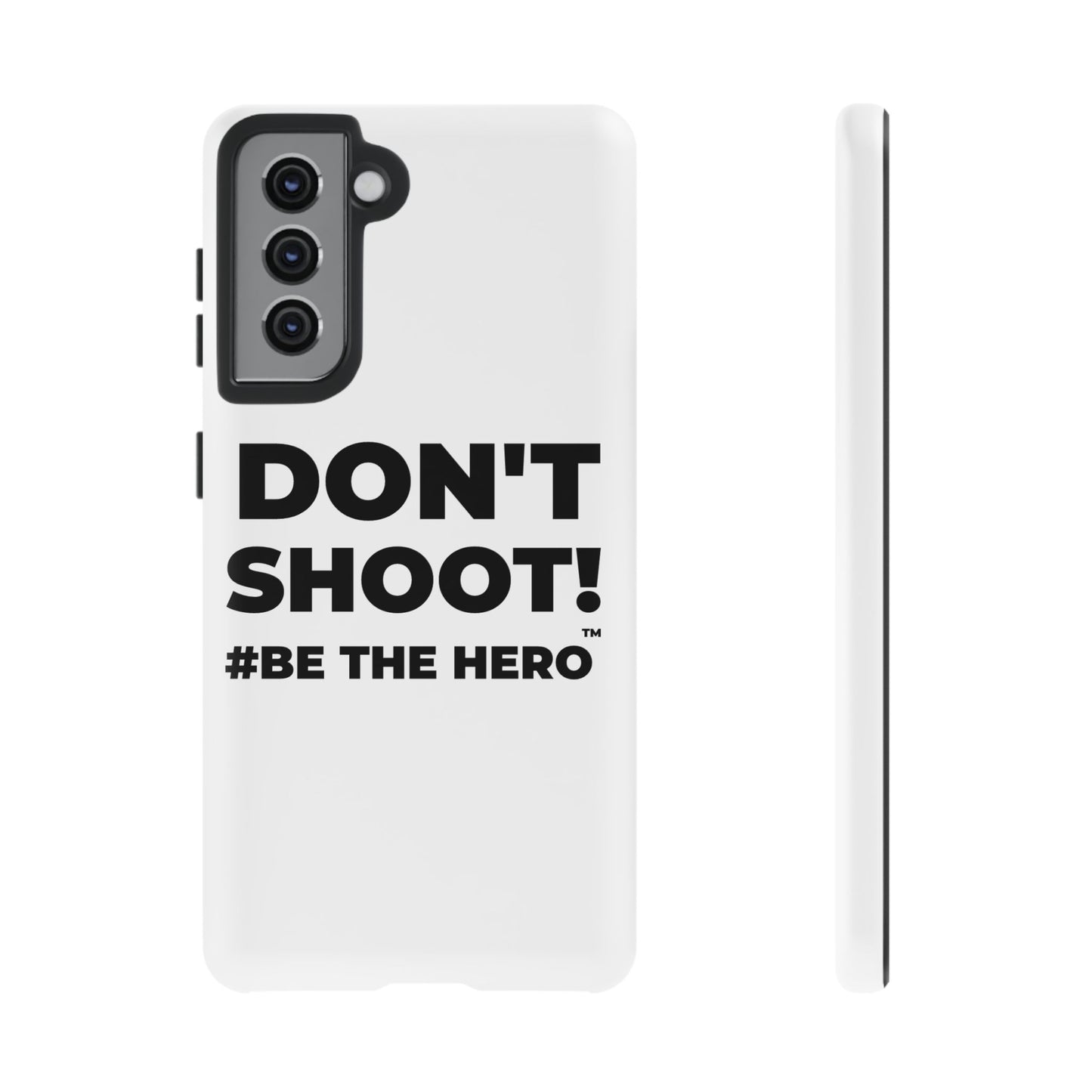 DON'T SHOOT! #BE THE HERO™ PHONE CASE WORLDWIDE