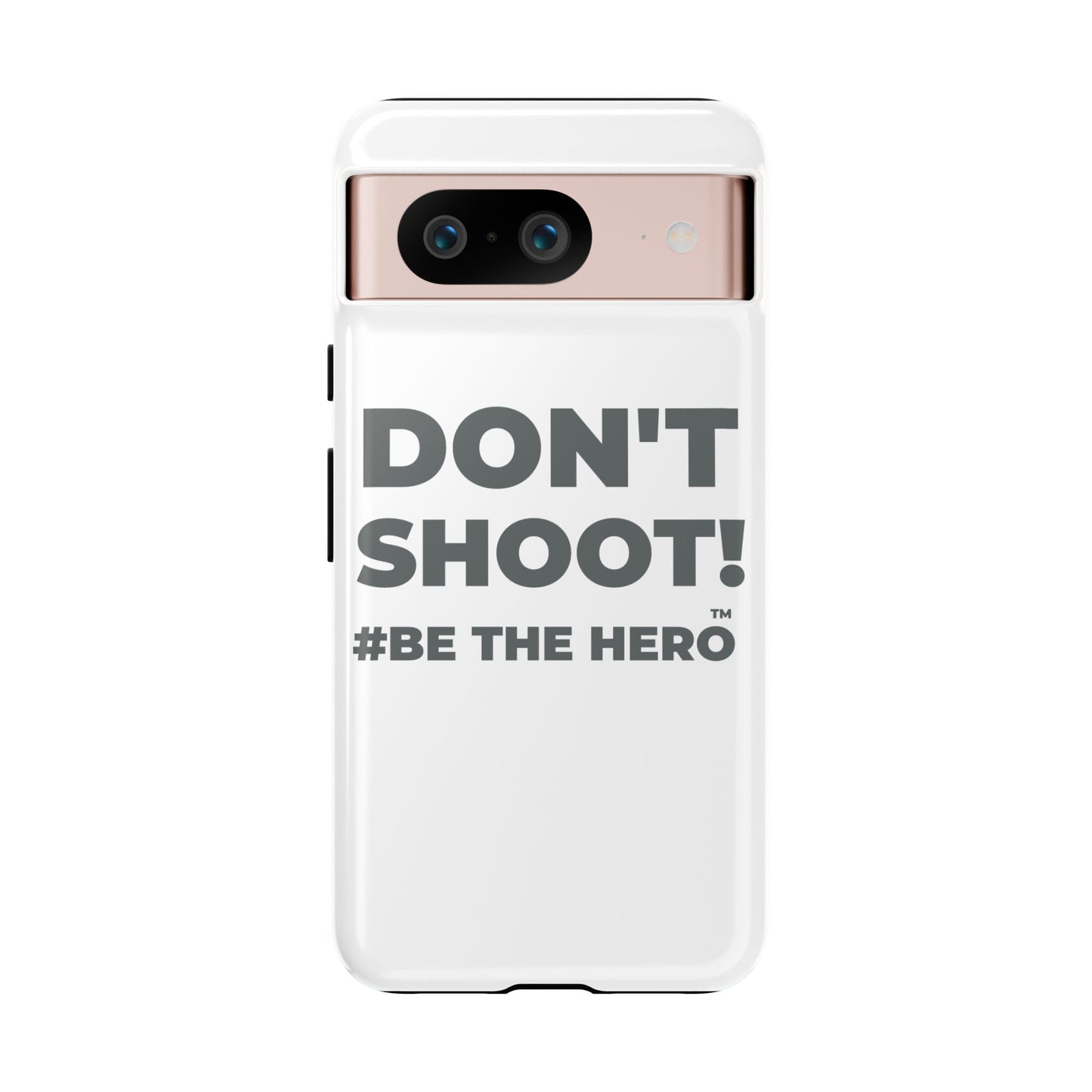 DON'T SHOOT! #BE THE HERO™ PHONE CASE WORLDWIDE