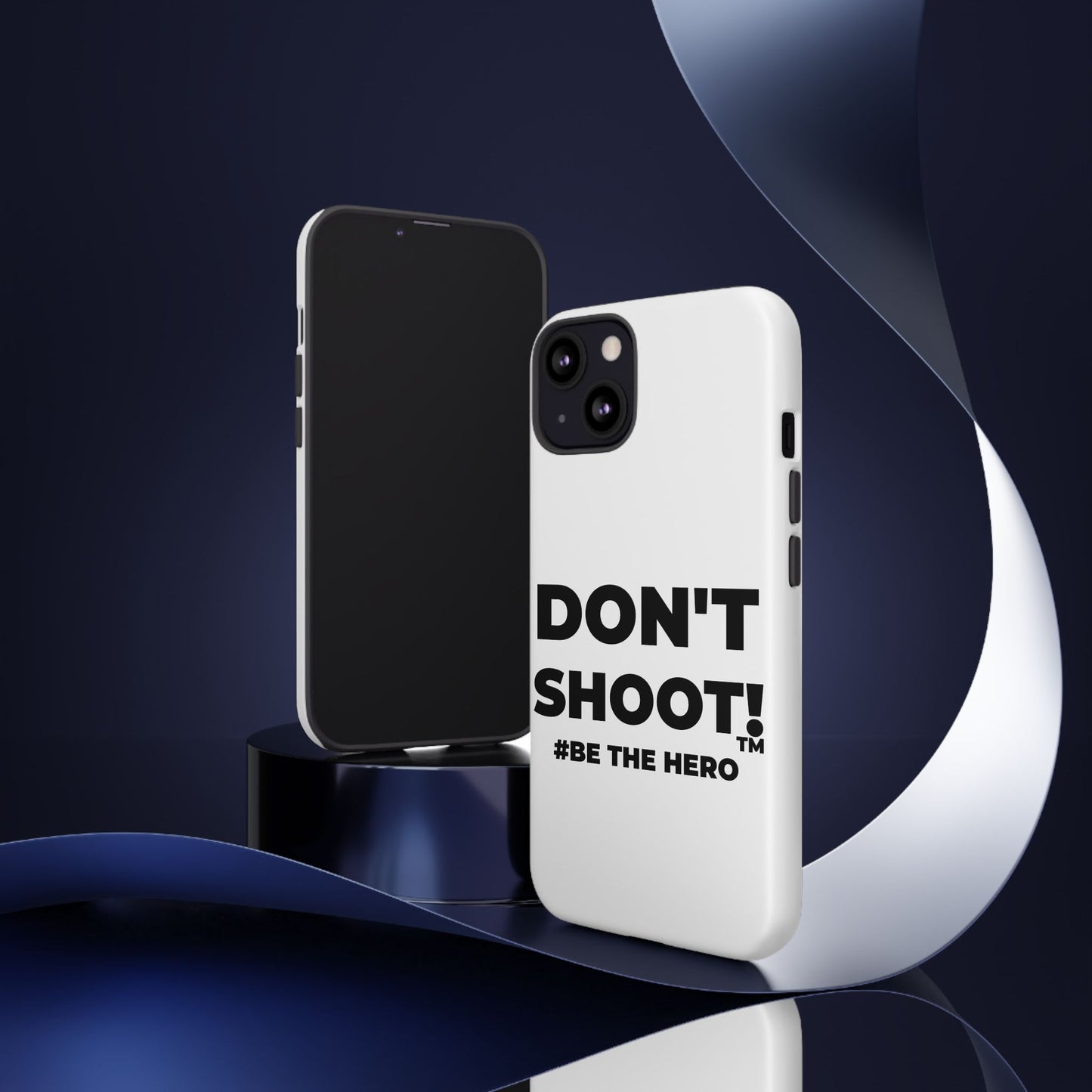 DON'T SHOOT! #BE THE HERO™ PHONE CASE WORLDWIDE
