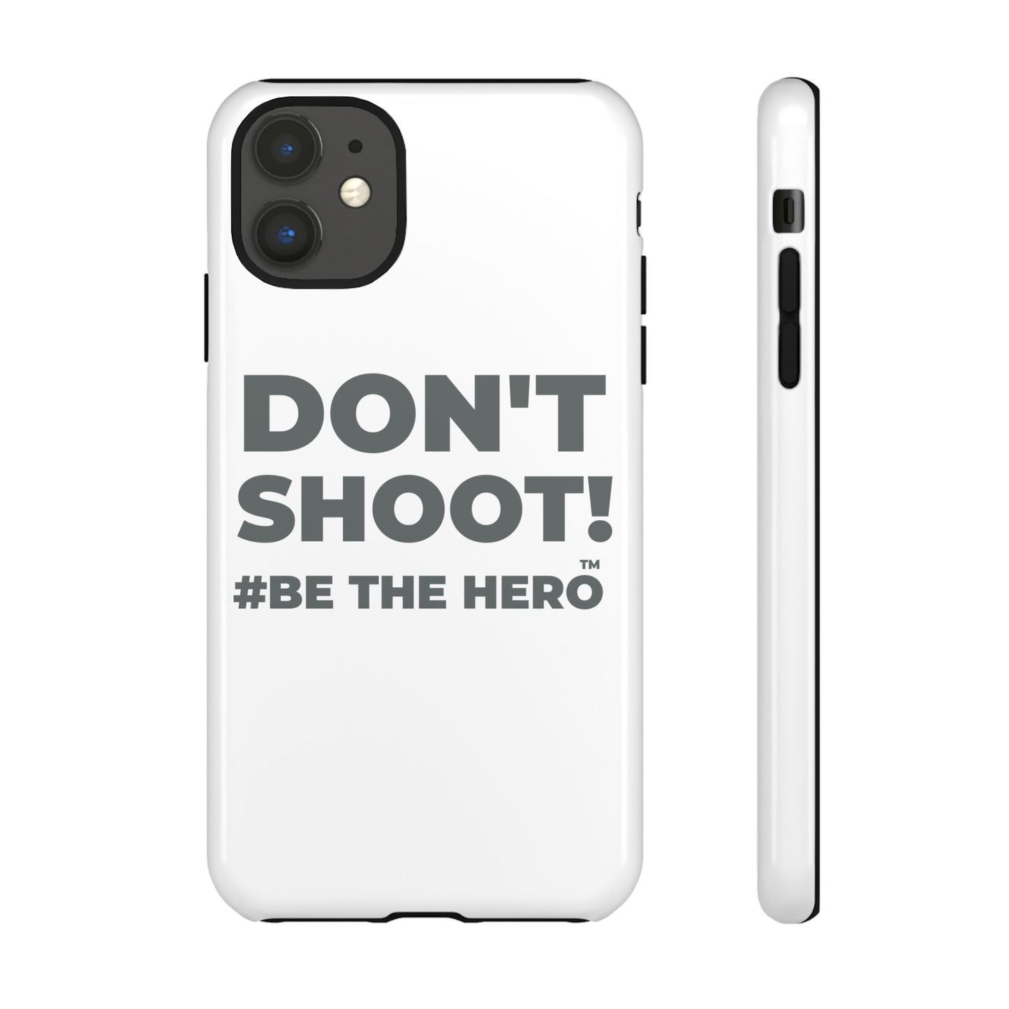 DON'T SHOOT! #BE THE HERO™ PHONE CASE WORLDWIDE