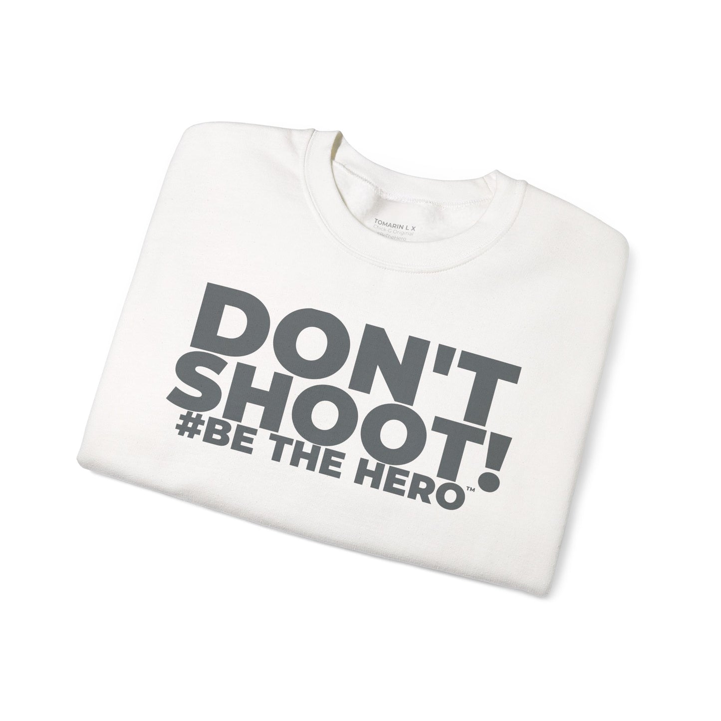 DON'T SHOOT! #BE THE HERO™ CREWNECK SWEATSHIRT WORLDWIDE