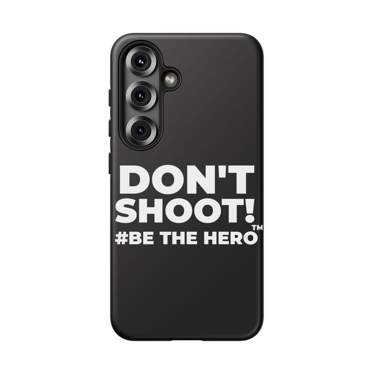 DON'T SHOOT! #BE THE HERO™ PHONE CASE WORLDWIDE