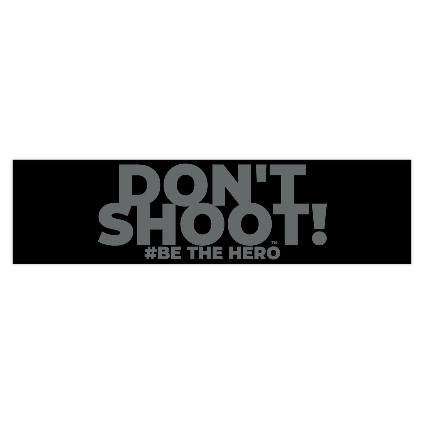 DON'T SHOOT! #BE THE HERO™ WINDOW STICKER WORLDWIDE