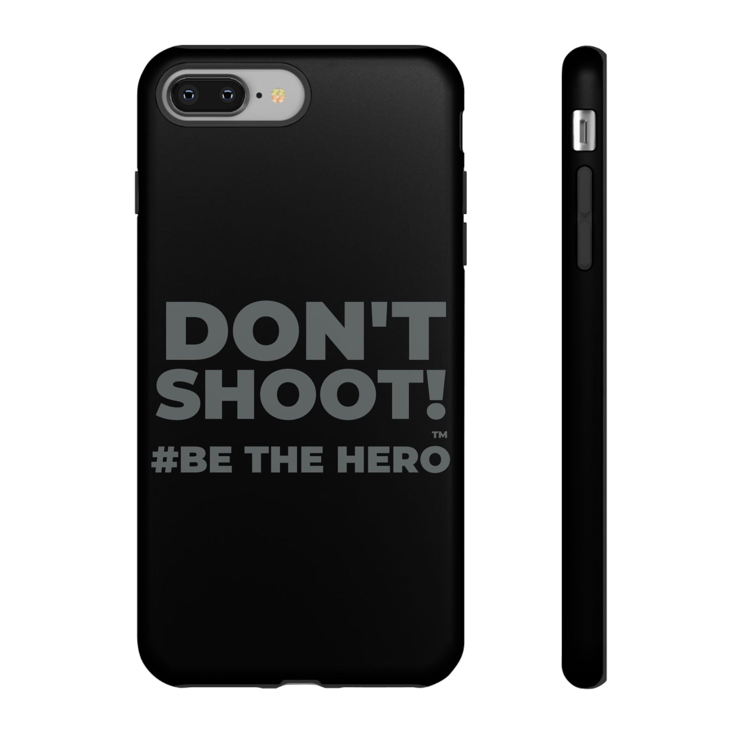 DON'T SHOOT! #BE THE HERO™ PHONE CASE WORLDWIDE