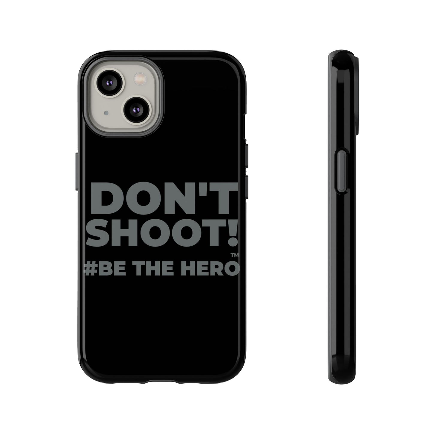 DON'T SHOOT! #BE THE HERO™ PHONE CASE WORLDWIDE