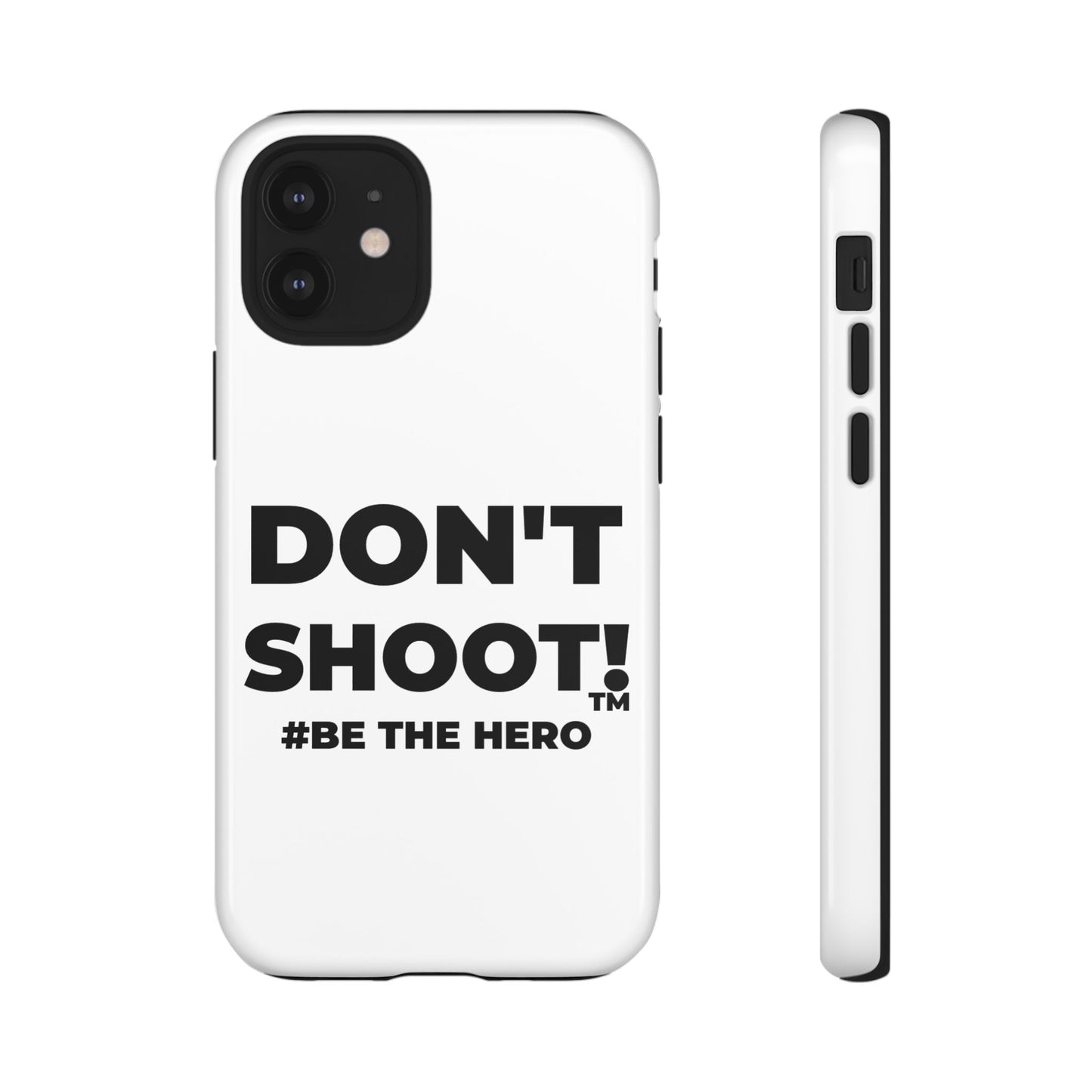 DON'T SHOOT! #BE THE HERO™ PHONE CASE WORLDWIDE