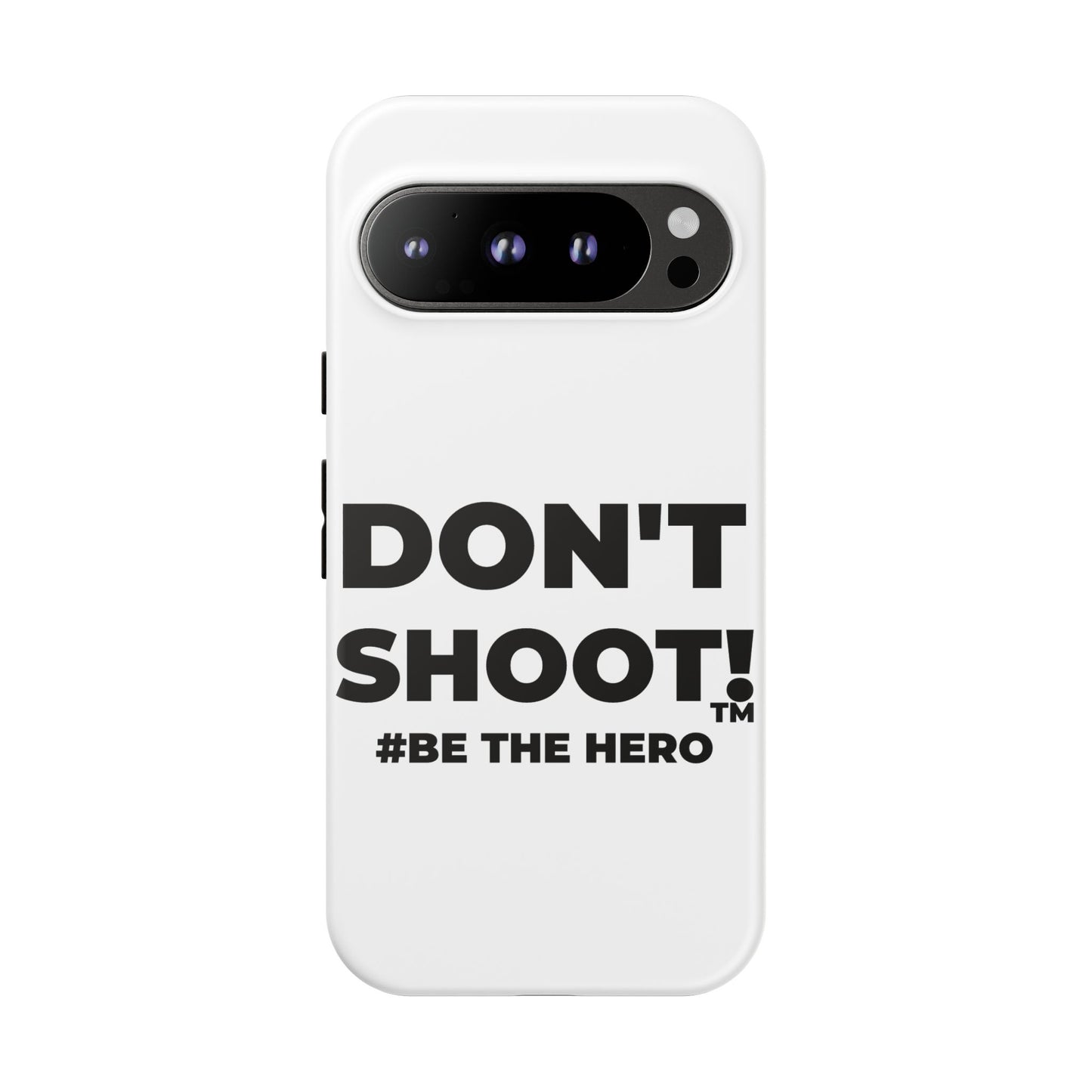 DON'T SHOOT! #BE THE HERO™ PHONE CASE WORLDWIDE