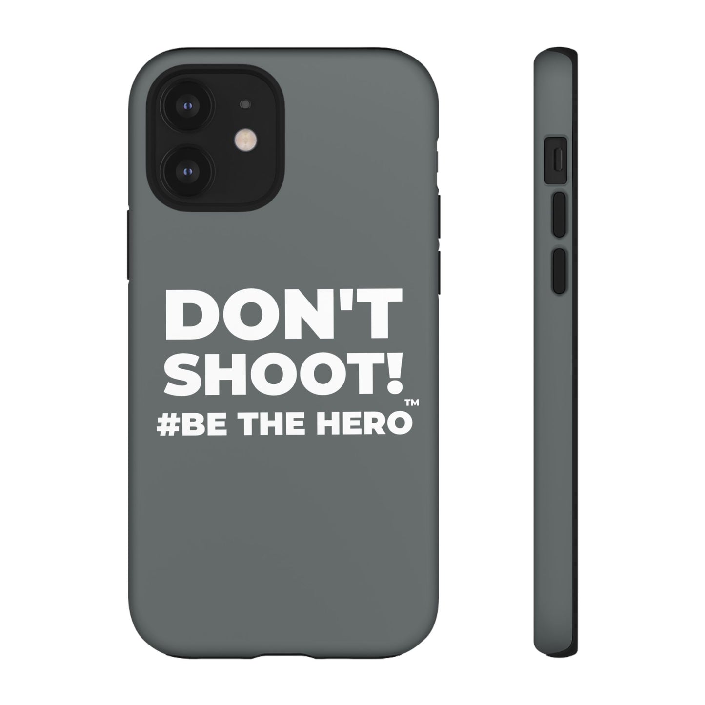 DON'T SHOOT! #BE THE HERO™ PHONE CASE WORLDWIDE