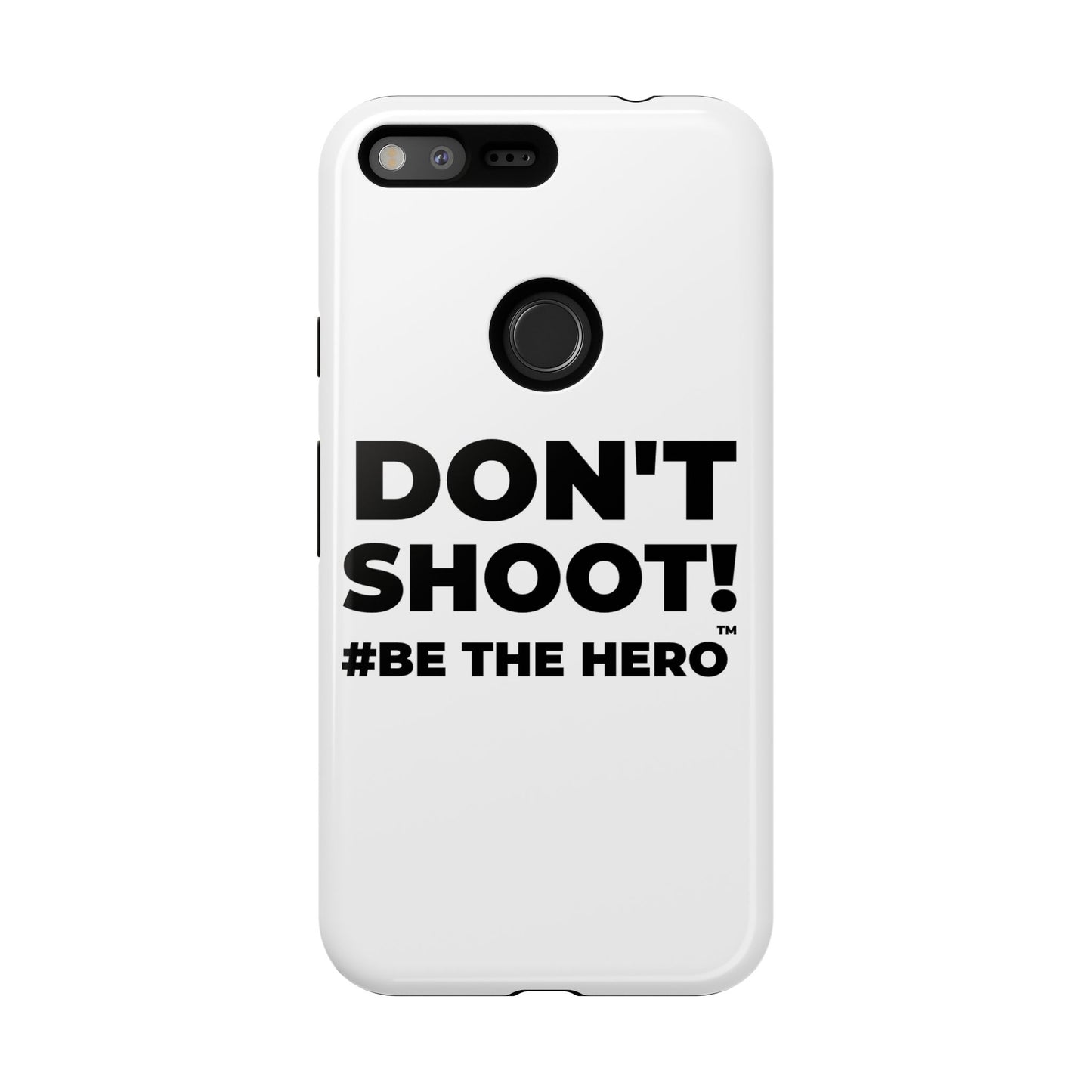 DON'T SHOOT! #BE THE HERO™ PHONE CASE WORLDWIDE