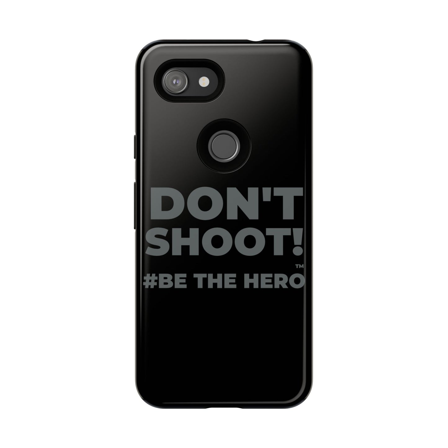 DON'T SHOOT! #BE THE HERO™ PHONE CASE WORLDWIDE