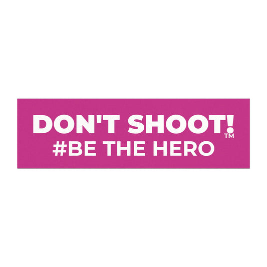 DON'T SHOOT! #BE THE HERO™ CAR MAGNETS WORLDWIDE