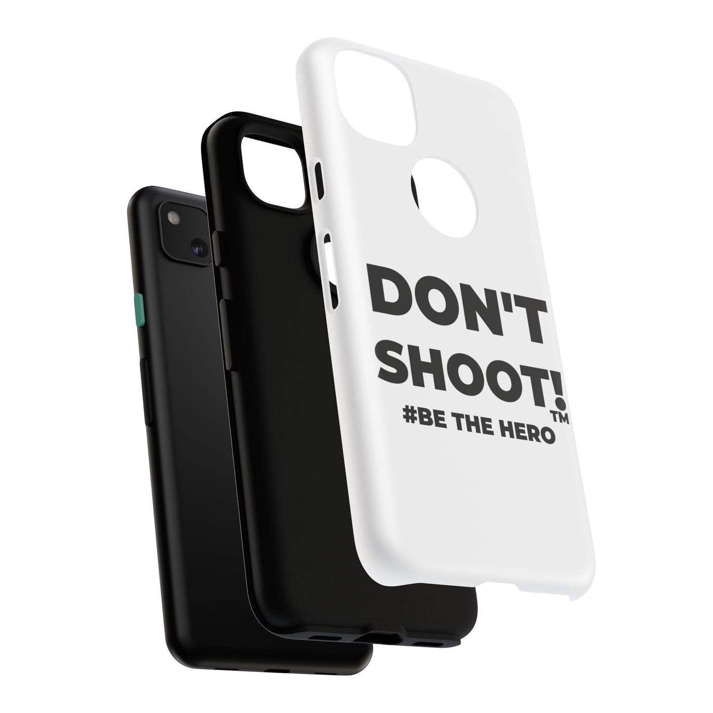 DON'T SHOOT! #BE THE HERO™ PHONE CASE WORLDWIDE