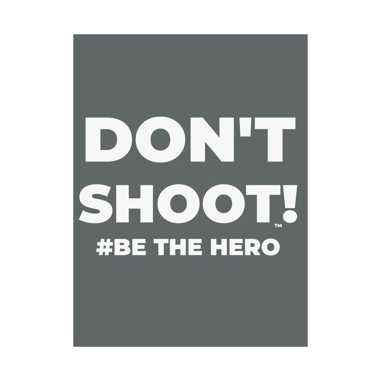 DON'T SHOOT! #BE THE HERO™ SATIN POSTER WORLDWIDE