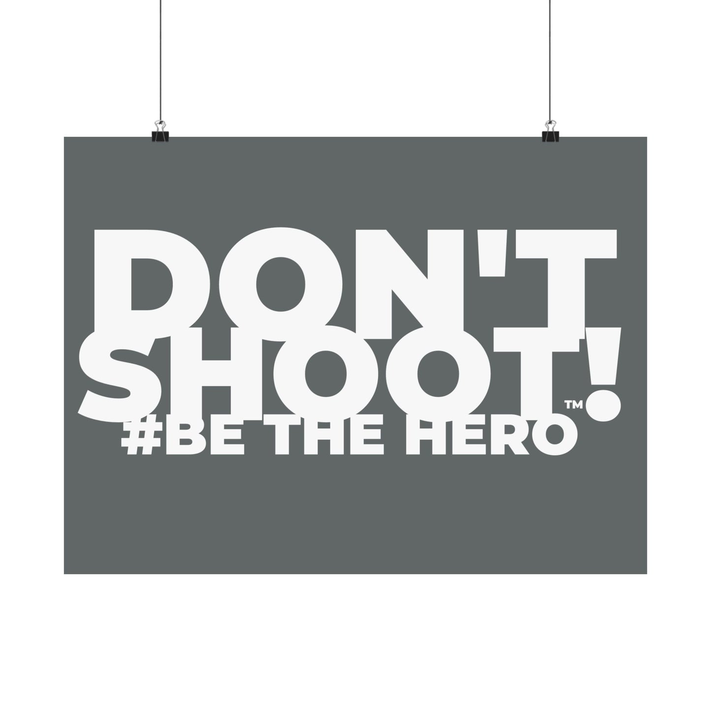 DON'T SHOOT! #BE THE HERO™ SATIN POSTER WORLDWIDE