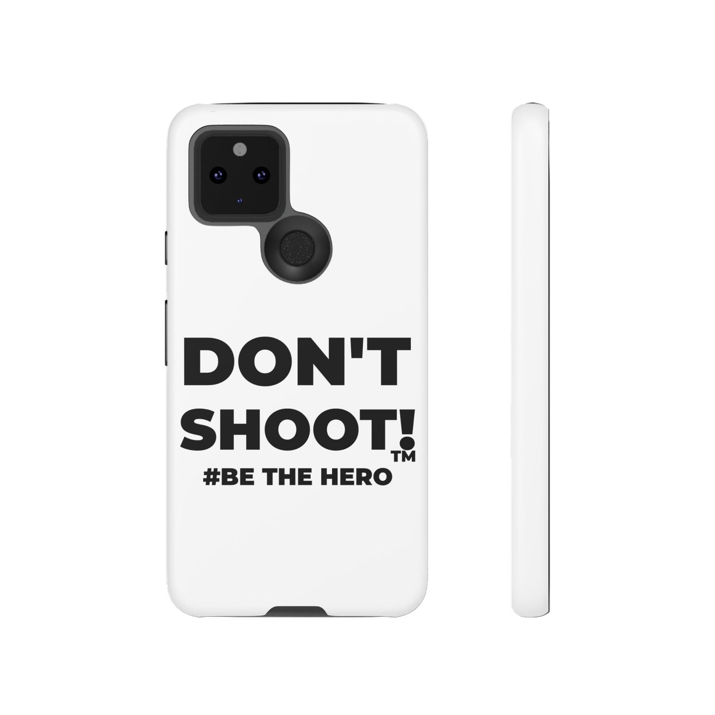 DON'T SHOOT! #BE THE HERO™ PHONE CASE WORLDWIDE