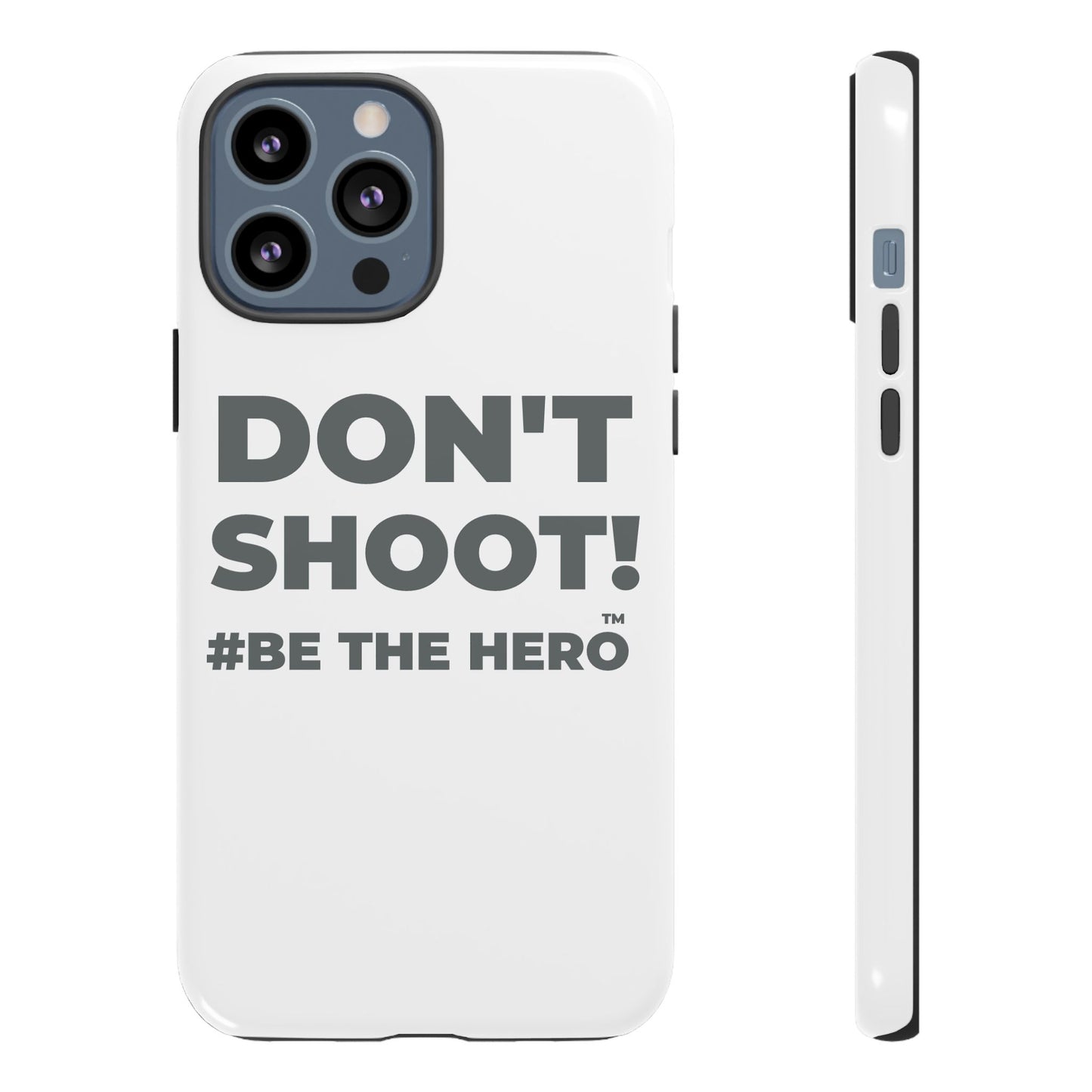 DON'T SHOOT! #BE THE HERO™ PHONE CASE WORLDWIDE